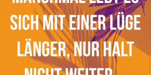 Beitragsbild des Blogbeitrags Manchmal lebst es sich mit einer Lüge länger, nur halt nicht weiter…