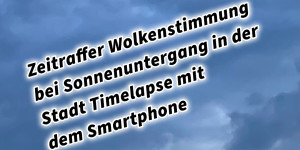 Beitragsbild des Blogbeitrags Zeitraffer Wolkenstimmung bei Sonnenuntergang in der Stadt Timelapse mit dem Smartphone 