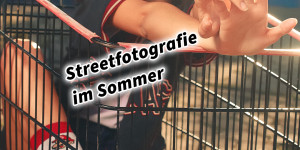 Beitragsbild des Blogbeitrags Streetfotografie im Sommer mit Kamera und Smartphone