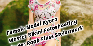 Beitragsbild des Blogbeitrags Female Model Kyara Wasser Outdoor Bikini Fotoshooting in der Raab Fluss Steiermark Raabklamm Wet-T-Shirt