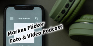 Beitragsbild des Blogbeitrags Markus Flicker Foto & Video Podcast 