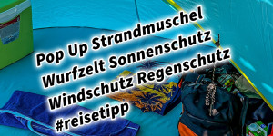 Beitragsbild des Blogbeitrags Pop Up Strandmuschel Wurfzelt Sonnenschutz Windschutz Regenschutz #reisetipp