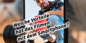 Beitragsbild des Blogbeitrags Welche Vorteile hat das Filmen mit dem Smartphone?