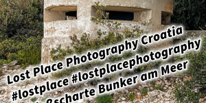 Beitragsbild des Blogbeitrags Lost Place Photography Croatia #lostplace #lostplacephotography Schießscharte Bunker am Meer