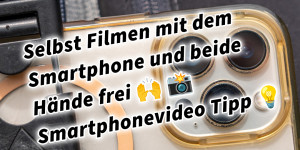 Beitragsbild des Blogbeitrags Selbst Filmen mit dem Smartphone und beide Hände frei