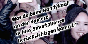 Beitragsbild des Blogbeitrags Welches Smartphone hat die beste Kamera für Fotografie und Video? Was du beim Handykauf an der Kamera deines Smartphones berücksichtigen kannst?