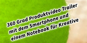 Beitragsbild des Blogbeitrags 360 Grad Produktvideo Trailer mit dem Smartphone und einem Notebook für Kreative
