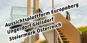 Beitragsbild des Blogbeitrags Aussichtsplattform Europaberg Ungerdorf Gleisdorf Steiermark Österreich #visitstyria #visitaustria #gleisdorfcity