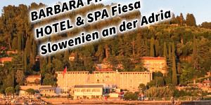 Beitragsbild des Blogbeitrags BARBARA PIRAN BEACH HOTEL & SPA Fiesa Slowenien an der Adria #ifeelsLOVEnia #visitslovenia 