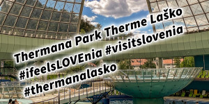 Beitragsbild des Blogbeitrags Thermana Park Therme Laško Slowenien #ifeelsLOVEnia #visitslovenia #thermanalasko