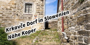 Beitragsbild des Blogbeitrags Krkavče Dorf in Slowenien Nähe Koper 