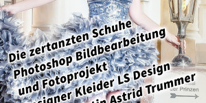 Beitragsbild des Blogbeitrags Die zertanzten Schuhe Photoshop Bildbearbeitung und Fotoprojekt Designer Kleider LS Design und Visagistin Astrid Trummer