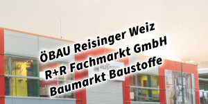 Beitragsbild des Blogbeitrags ÖBAU Reisinger (R+R Fachmarkt GmbH) Baumarkt Baustoffe 