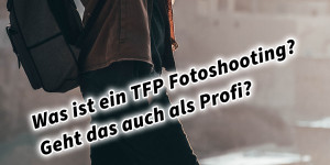 Beitragsbild des Blogbeitrags Was ist ein TFP Fotoshooting? Geht das auch als Profi? Für Einsteiger und Amateure als Model und Fotograf 