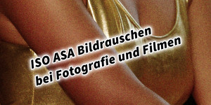 Beitragsbild des Blogbeitrags ISO ASA Bildrauschen bei Fotografie und Filmen