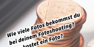 Beitragsbild des Blogbeitrags Wie viele Fotos bekommst du bei deinem Fotoshooting? Was kostet ein Foto?