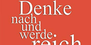Beitragsbild des Blogbeitrags Denke nach und werde reich Die Erfolgsgesetze Buch von Napoleon Hill
