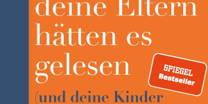 Beitragsbild des Blogbeitrags Das Buch, von dem du dir wünschst, deine Eltern hätten es gelesen: (und deine Kinder werden froh sein, wenn du es gelesen hast) | Erweiterte Ausgabe des Bestsellers mit einem exklusiven neuen Kapitel von Philippa Perry, Karin Schuler 