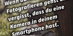 Beitragsbild des Blogbeitrags Wenn du zum Fotografieren gehst und vergisst, dass du eine Kamera in deinem Smartphone hast