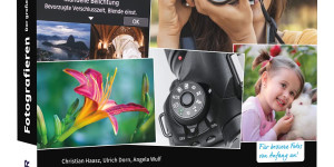 Beitragsbild des Blogbeitrags Fotografieren – Der große Kurs für Einsteiger: Für bessere Fotos von Anfang an! Ausrüstung und Fotogrundlagen einfach erklärt – mit praktischen … Fokussieren, Bildbearbeitung u.v.m. von Christian Haasz, Ulrich Dorn, Angela Wulf