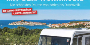 Beitragsbild des Blogbeitrags Kroatien mit dem Wohnmobil: Wohnmobil-Reiseführer. Routen von Istrien bis Dubrovnik. Nationalparks, Küstenorte, Stellplätze am Meer. GPS-Koordinaten, … schönsten Routen von Istrien bis Dubrovnik von Thomas Cernak