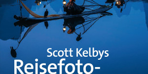 Beitragsbild des Blogbeitrags Scott Kelbys Reisefoto-Rezepte: 180 Tipps & Tricks für die schönsten Urlaubsfotos