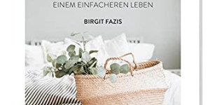 Beitragsbild des Blogbeitrags Zeit statt Zeug: Mein Weg zu einem einfacheren Leben von Birgit Fazis 