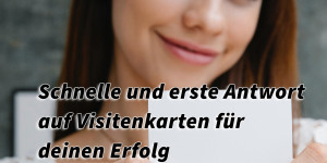 Beitragsbild des Blogbeitrags Schnelle und erste Antwort auf Visitenkarten für deinen Erfolg
