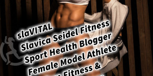 Beitragsbild des Blogbeitrags slaVITAL Slavica Seidel Fitness Sport Health Blogger Female Model Athlete Diplom Fitness & Personal Trainer 