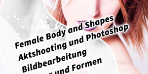 Beitragsbild des Blogbeitrags Female Body and Shapes Aktshooting und Photoshop Bildbearbeitung Körper und Formen 