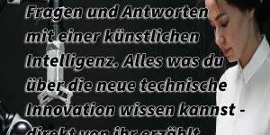 Beitragsbild des Blogbeitrags Ausführliches Interview mit ChatGPT von OpenAI: Fragen und Antworten mit einer künstlichen Intelligenz. Alles was du über die neue technische Innovation wissen kannst – direkt von ihr erzählt… 