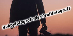 Beitragsbild des Blogbeitrags Hobbyfotograf oder Profifotograf? Meine Leidenschaft zur Fotografie