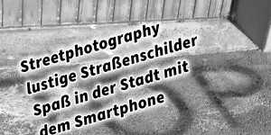 Beitragsbild des Blogbeitrags Streetphotography lustige Straßenschilder Spaß in der Stadt mit dem Smartphone