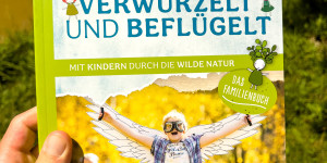 Beitragsbild des Blogbeitrags Verwurzelt und beflügelt: Mit Kindern durch die wilde Natur von Daniela Weißbacher freya Verlag