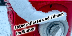 Beitragsbild des Blogbeitrags Fotografieren und Filmen im Winter kreative Fotos und Videos mit Kamera und Smartphone