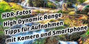 Beitragsbild des Blogbeitrags HDR-Fotos (High Dynamic Range) Tipps für Aufnahmen mit Kamera und Smartphone