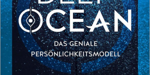 Beitragsbild des Blogbeitrags DEEP OCEAN – das geniale Persönlichkeitsmodell: Wie du dich selbst und andere endlich in der Tiefe verstehst und annimmst (Lebenshilfe Potenzialentfaltung) von Alexander Hartmann und Vanessa Buchner 