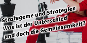 Beitragsbild des Blogbeitrags Strategeme und Strategien? Was ist der Unterschied und doch die Gemeinsamkeit?! 36 Strategeme 