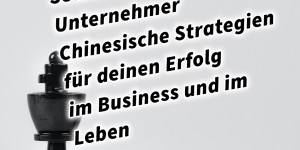 Beitragsbild des Blogbeitrags 36 Strategeme für deinen Erfolg als Selbstständiger, Geschäftsführer und Unternehmer Chinesische Strategien für deinen Erfolg im Business und im Leben Buch von Markus Flicker #36strategeme 