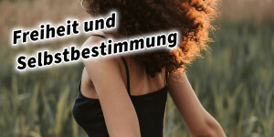 Beitragsbild des Blogbeitrags Die Bedeutung von Freiheit und Selbstbestimmung: Ein Weg zum erfüllten Leben 