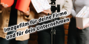 Beitragsbild des Blogbeitrags Imagefilm für deine Firma und für dein Unternehmen. Profi oder selber machen? Die Vor- und Nachteile bei der Erstellung von Imagefilmen inkl. 20 Tipps