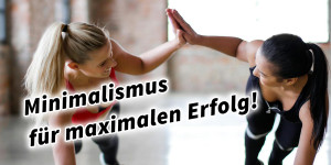 Beitragsbild des Blogbeitrags Minimalismus für maximalen Erfolg!