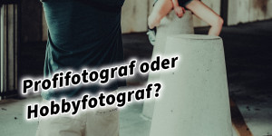 Beitragsbild des Blogbeitrags Profifotograf oder Hobbyfotograf 