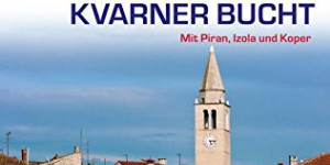 Beitragsbild des Blogbeitrags Reiseführer Istrien und Kvarner Bucht: Mit Piran, Izola und Koper (Trescher-Reihe Reisen)
