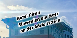 Beitragsbild des Blogbeitrags Hotel Piran in Slowenien am Meer an der Adria Istrien #FeelSlovenia #piran #ifeelsLOVEnia #myway
