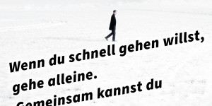 Beitragsbild des Blogbeitrags Wenn du schnell gehen willst, gehe alleine. Gemeinsam kannst du weit gehen.