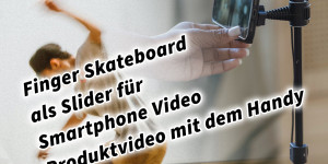 Beitragsbild des Blogbeitrags Finger Skateboard als Slider für Smartphone Video Produktvideo mit dem Handy. Fotografieren und Filmen mit dem Smartphone: Bessere Fotos und Videos mit dem Handy für Freizeit, Hobby und Business 