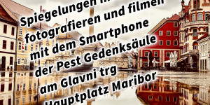 Beitragsbild des Blogbeitrags Spiegelungen im Wasser fotografieren und filmen mit dem Smartphone der Pest Gedenksäule am Glavni trg Hauptplatz Maribor. Fotografieren und Filmen mit dem Smartphone: Bessere Fotos und Videos mit dem Handy für Freizeit, Hobby und Business