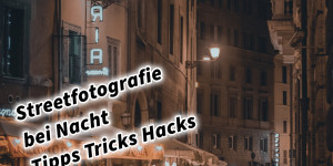 Beitragsbild des Blogbeitrags Streetfotografie bei Nacht Tipps Tricks Hacks mit Kamera und Smartphone. Fotografieren und Filmen mit dem Smartphone: Bessere Fotos und Videos mit dem Handy für Freizeit, Hobby und Business