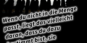 Beitragsbild des Blogbeitrags Wenn du nicht in die Menge passt, liegt das vielleicht daran, dass du dazu bestimmt bist, sie anzuführen …